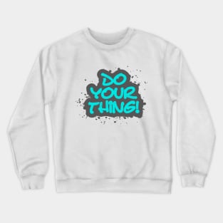 Do your thing! Crewneck Sweatshirt